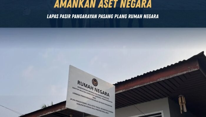 Amankan Aset Negara, Lapas Pasir Pangarayan Pasang Plang Rumah Negara